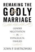Remaking the Godly Marriage: Gender Negotiation in Evangelical Families
