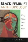Black Feminist Anthropology: Theory, Politics, Prxis, and Poetics