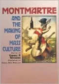Montmartre and the Making of Mass Culture