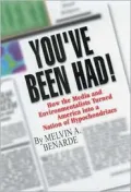 Have You Been Had?: How the Media and Environmentalists Turned Healthy Americans in to a Nation of Hypochondriacs