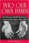 Into Our Own Hands: The Women's Health Movement in the United States, 1969-1990