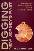 Digging New Jersey's Past: Historical Archaelogy in the Garden State