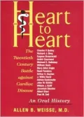Heart to Heart: The Twentieth Century Battle against Cardiac Disease: An Oral History