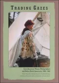 Trading Gazes: Euro-American Women Photographers and Native North Americans, 1880-1940