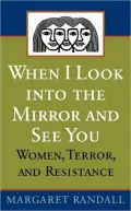 When I Look into the Mirror and See You: Women, Terror, and Resistance