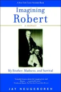 Imagining Robert: My Brother, Madness, and Survival: A Memoir
