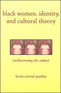 Black Women, Identity, and Cultural Theory: (Un)Becoming the Subject