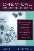Chemical Consequences: Environmental Mutagens, Scientist Activism, and the Rise of Genetic Toxicology