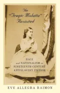 The Tragic Mulatta Revisited: Race and Nationalism in Nineteenth-Century Antislavery Fiction