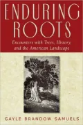Enduring Roots: Encounters with Trees, History, and the American Landscape