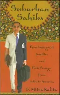 Suburban Sahibs: Three Immigrant Families and Their Passage from India to America