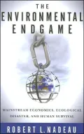 The Environmental Endgame: Mainstream Economics, Ecological Disaster, and Human Survival