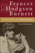 Frances Hodgson Burnett: The Unexpected Life of the Author of The Secret Garden