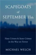 Scapegoats of September 11th: Hate Crimes and State Crimes in the War on Terror