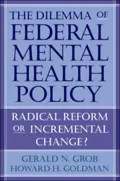 The Dilemma of Federal Mental Health Policy: Radical Reform or Incremental Change?