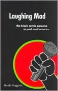 Laughing Mad: The Black Comic Persona in Post-Soul America