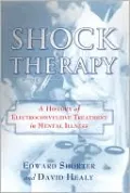 Shock Therapy: The History of Electroconvulsive Treatment in Mental Illness