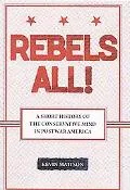 Rebels All!: A Short History of the Conservative Mind in Postwar America