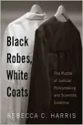 Black Robes, White Coats: The Puzzle of Judicial Policymaking and Scientific Evidence