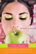 Side Dishes: Latin/o American Women, Sex and Cultural Production