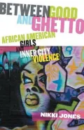 Between Good and Ghetto: African American Girls and Inner City Violence