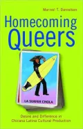 Homecoming Queers: Desire and Difference in Chicana Latina Cultural Production