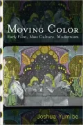 Moving Color: Early Film, Mass Culture, Modernism
