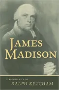 James Madison: A Biography
