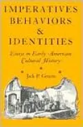 Imperatives, Behaviors and Identities: Essays in Early American Cultural History