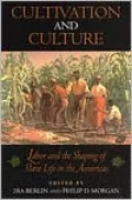 Cultivation and Culture: Labor and the Shaping of Slave Life in the Americas