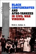 Black Confederates and Afro-Yankees in Civil War Virginia: (A Nation Divided: New Studies in Civil War History Series)