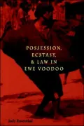 Possession, Ecstasy, And Law In Ewe Voodoo