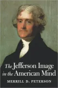 The Jefferson Image In The American Mind