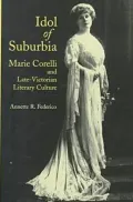Idol of Suburbia: Marie Corelli and Late-Victorian Literary Culture
