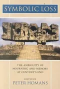 Symbolic Loss: The Ambiguity of Mourning and Memory at Century's End