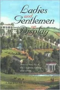 Ladies and Gentlemen on Display: Planter Society at the Virginia Springs, 1790-1860