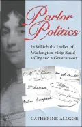 Parlor Politics: In Which the Ladies of Washington Help Build a City and a Government