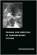 Trauma and Survival in Contemporary Fiction