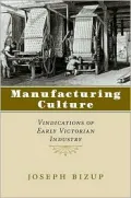 Manufactoring Culture: Vindications of Early Victorian Industry