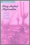 Mary Austin's Regionalism (Under the Signs of Nature: Explorations in Ecocriticism Series): Reflections on Gender, Genre, and Geography