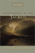 Topographies of the Sacred: The Poetics of Place in European Romanticism