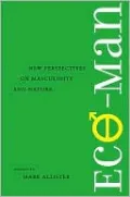 Eco-Man: New Perspectives on Masculinity and Nature