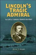 Lincoln's Tragic Admiral: The Life of Samuel Francis du Pont