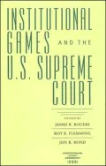 Institutional Games and the U.S. Supreme Court