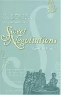 Sweet Negotiations: Sugar, Slavery, and Plantation Agriculture in Early Barbados