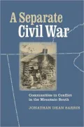 A Separate Civil War: Communities in Conflict in the Mountain South