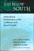 Just Below South: Intercultural Performance in the Caribbean and the U.S. South