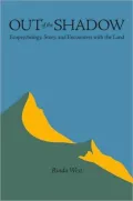 Out of the Shadow: Fiction, Ecopsychology, and Encounters with the Land