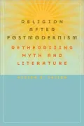 Religion after Postmodernism: Retheorizing Myth and Literature