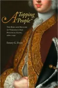 A Topping People: The Rise and Decline of Virginia's Old Political Elite, 1680-1790